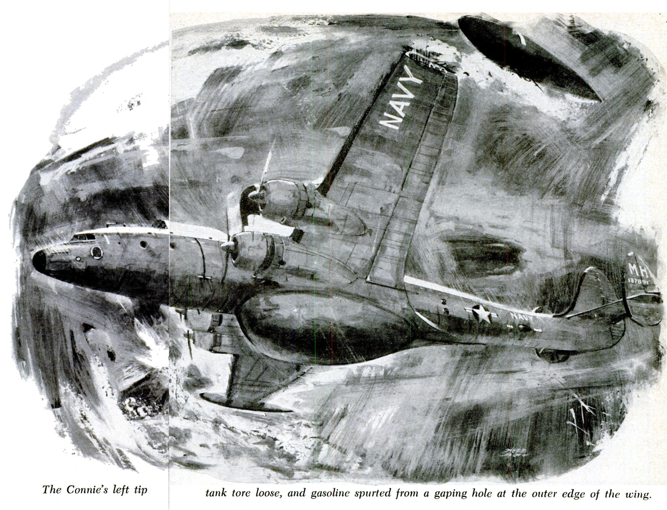 The Connie's left tip tank tore loose and gasoline spurted from a gaping hole at the outer edge of the wing